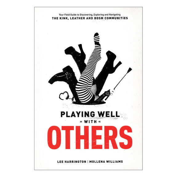 Playing Well with Others: Your Field Guide to Discovering, Exploring, and Navigating the Kink, Leather, and BDSM Communities | MOTHERLODE