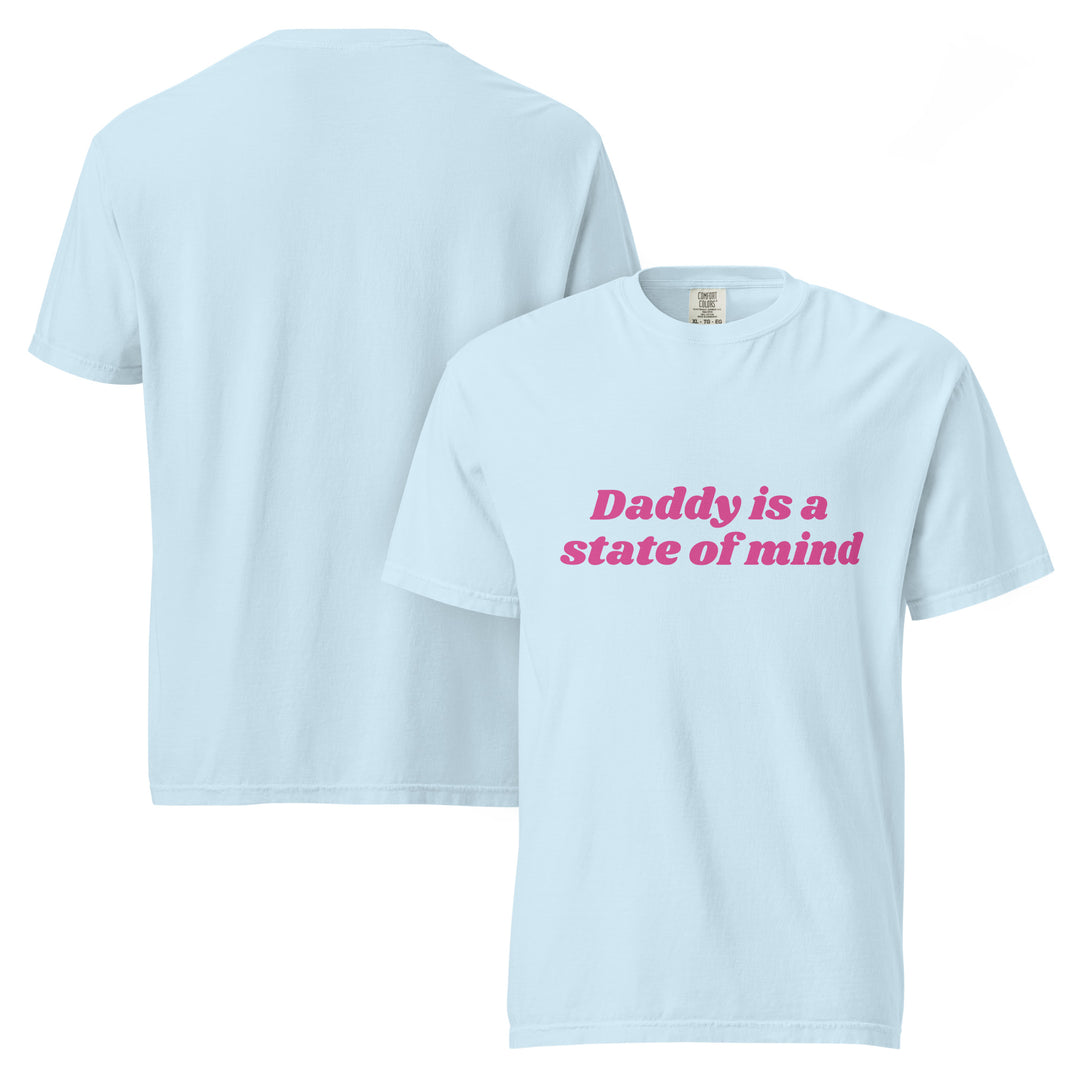 Daddy is a State of Mind (Pink Writing) Comfort Colors T-Shirt, front view | MOTHERLODE
